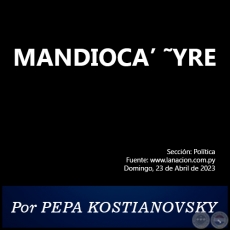 MANDIOCA YRE - Por PEPA KOSTIANOVSKY - Domingo, 23 de Abril de 2023
